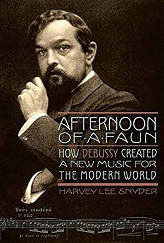 Afternoon of a Faun: How Debussy Created a New Music for the Modern World