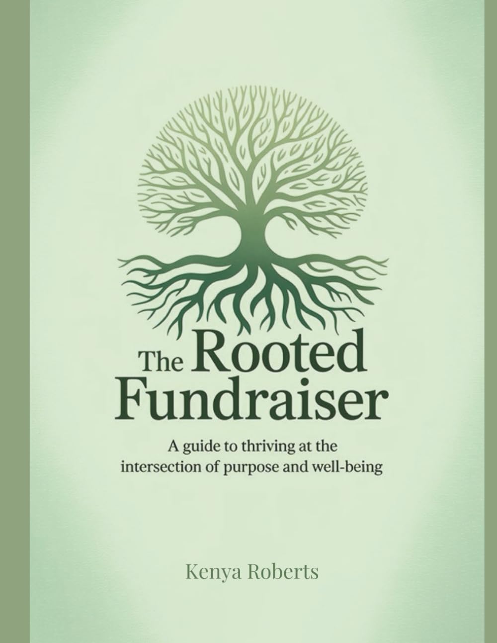 The Rooted Fundraiser: A guide to thriving at the intersection of purpose and well-being