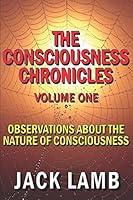 The Consciousness Chronicles Volume One 1520950381 Book Cover