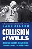 unitas haan damen  Collision of Wills: Johnny Unitas, Don Shula, and the Rise of the Modern NFL