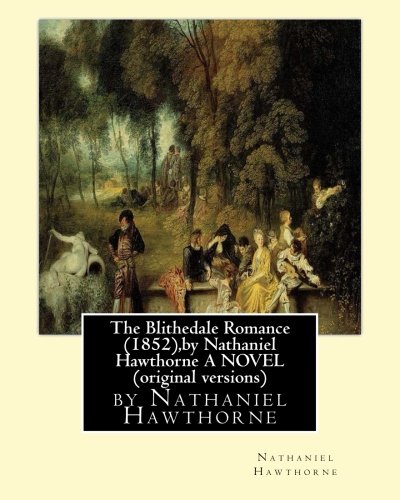 The Blithedale Romance (1852), by Nathaniel Hawthorne A NOVEL (original versions)
