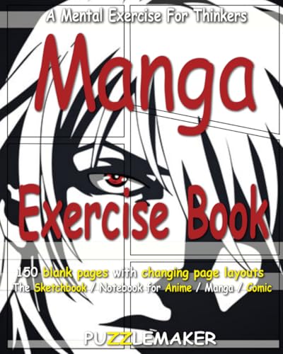 Manga Exercise Book: 150 blank pages with changing page layouts. The sketchbook / notebook for anime / manga / comics