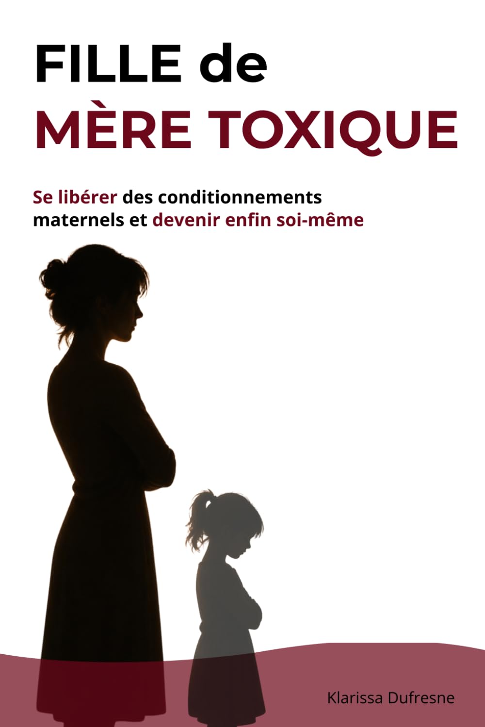 FILLE DE MÈRE TOXIQUE: Se libérer des conditionnements maternels et devenir enfin soi-même