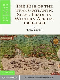 The Rise of the Trans-Atlantic Slave Trade in Western Africa, 1300–1589 (African Studies Book 118)