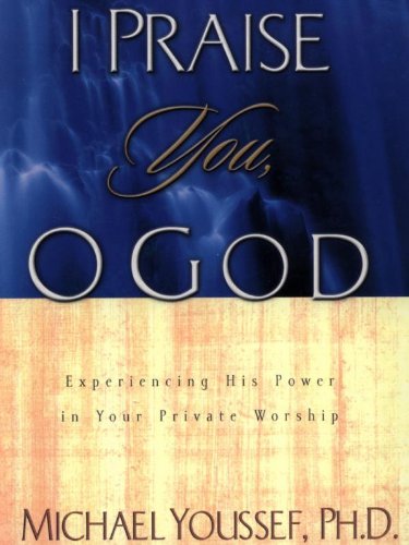 I Praise You, O God: Experiencing His Power in Your