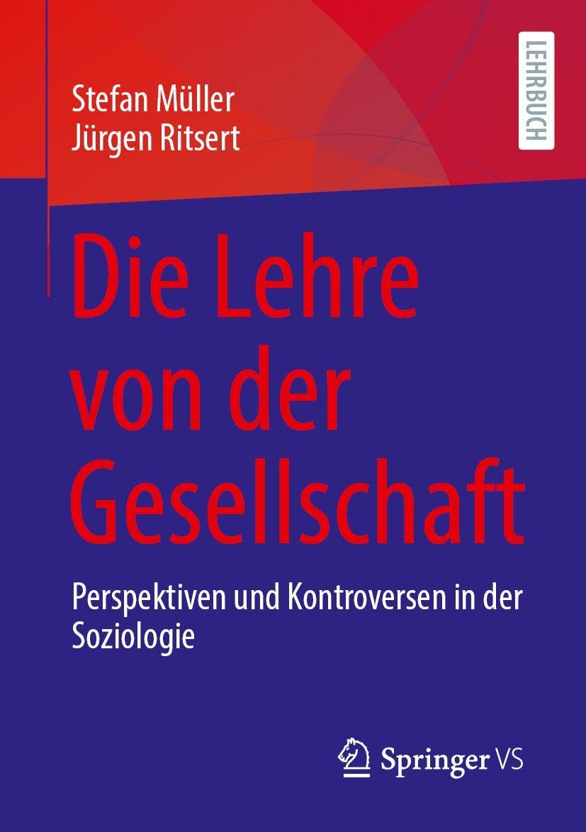 Die Lehre von der Gesellschaft: Perspektiven und Kontroversen in der Soziologie
