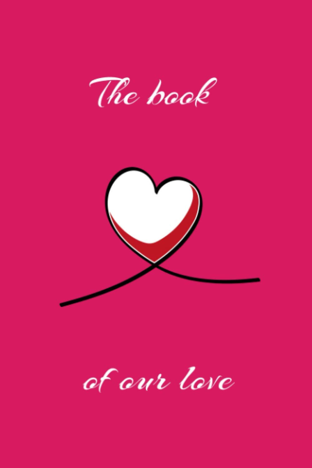 The book of our love: Book to write to your partner, gift for your partner, marriage, boyfriend, girlfriend, remind him/her that you fell in love!