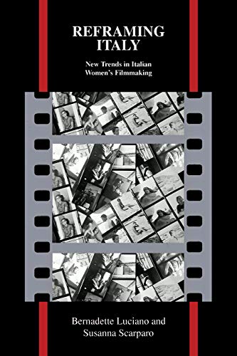 Reframing Italy: New Trends in Italian Women's Filmmaking (Purdue Studies in Romance Literatures Book 59)