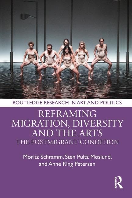 Reframing Migration, Diversity and the Arts: The Postmigrant Condition (Routledge Research in Art and Politics)      1st Edition