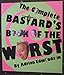 The Complete Bastard's Book of the Worst