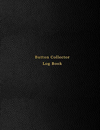 Button Collector Log Book: Record and track your vintage button collection inventory list | Logbook for historical, rare, modern and unique button collectables | Professional Black cover design