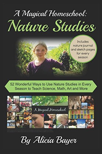 A Magical Homeschool: Nature Studies: 52 Wonderful Ways to Use Nature Studies in Every Season to Teach Science, Math, Art and More