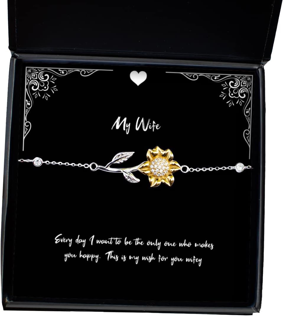 Funny Wife, Every Day I Want to be The only one who Makes You Happy. This is My, Perfect Holiday Sunflower Bracelet for Wife