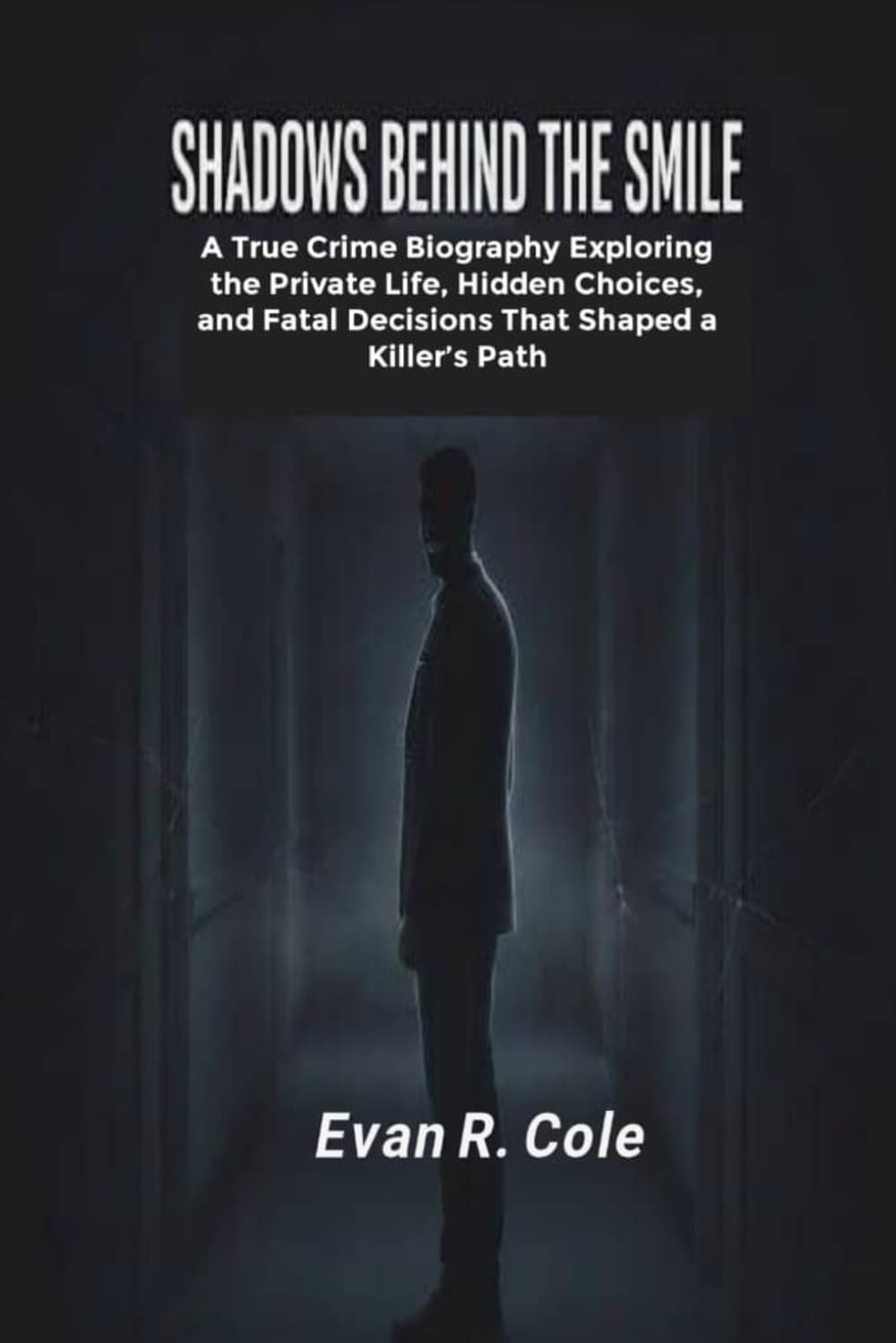 SHADOWS BEHIND THE SMILE: A TRUE CRIME BIOGRAPHY EXPLORING THE PRIVATE LIFE, HIDDEN CHOICES, AND FATAL DECISIONS THAT SHAPED A KILLER’S PATH