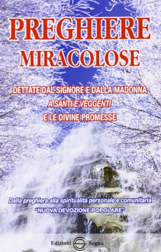 Preghiere miracolose. Dettate dal Signore e dalla Madonna a santi e veggenti e le divine promesse (Nuova devozione popolare)