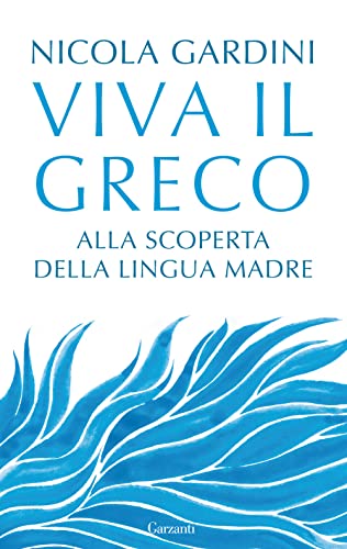 Viva il greco. Alla scoperta della lingua madre