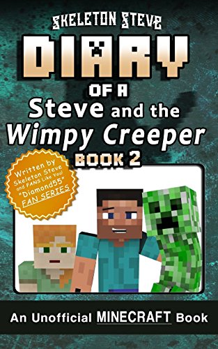 Diary of Minecraft Steve and the Wimpy Creeper - Book 2: Unofficial Minecraft Books for Kids, Teens, & Nerds - Adventure Fan Fiction Diary Series ... - Fan Series - Steve and the Wimpy Creeper)