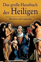 Das große Hausbuch der Heiligen: Berichte und Legenden 3629008682 Book Cover
