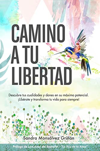 Camino a tu libertad: Descubre tus cualidades y dones en su máximo potencial (Spanish Edition)
