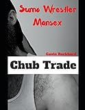 Chub Trade: Sumo Wrestler Mansex
