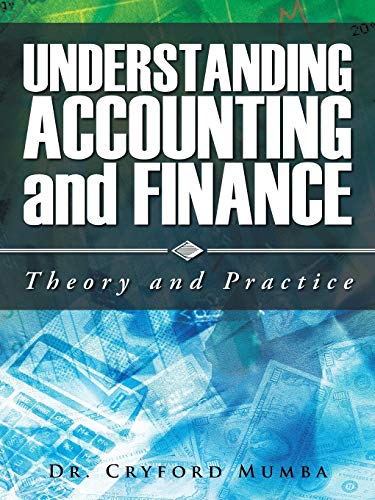 Understanding Accounting and Finance: Theory and Practice Understanding Accounting and Finance: Theory and Practice