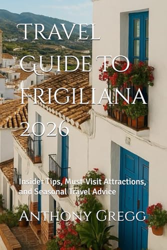 Travel Guide To Frigiliana 2026: Insider Tips, Must-Visit Attractions, and Seasonal Travel Advice