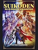  SUIKODEN I & II HD REMASTER SPIELANLEITUNG: Der Ultimative Leitfaden Zum Besiegen Von Kämpfen, Entdecken Von Geheimnissen Und Rekrutieren Aller 108 Sterne Des Schicksals.