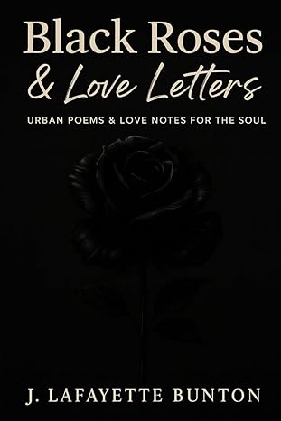 Black Roses & Love Letters: Urban Poems & Love Letters for the soul