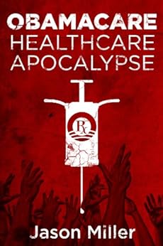 Obamacare: Healthcare Apocalypse by [Jason Miller]