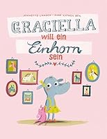 Graciella will ein Einhorn sein 3314102968 Book Cover