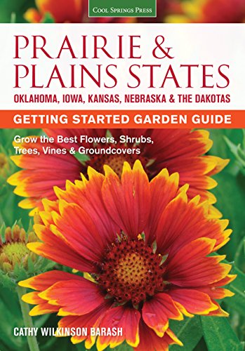 Prairie & Plains States Getting Started Garden Guide: Grow the Best Flowers, Shrubs, Trees, Vines & Prairie & Plains States Getting Started Garden Guide: Grow the Best Flowers, Shrubs, Trees, Vines &