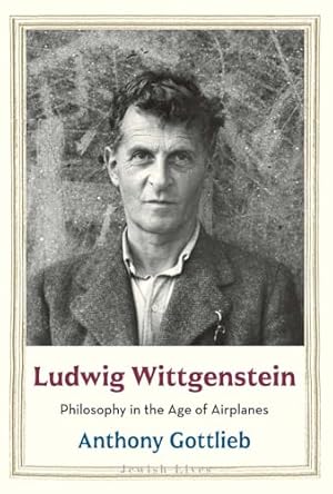 Ludwig Wittgenstein: Philosophy in the Age of Airplanes (Jewish Lives)