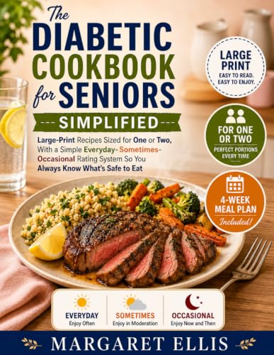 The Diabetic Cookbook for Seniors, Simplified: Large-Print Recipes Sized for One or Two, With a Simple Everyday–Sometimes–Occasional Rating System So You Always Know What's Safe to Eat image 2