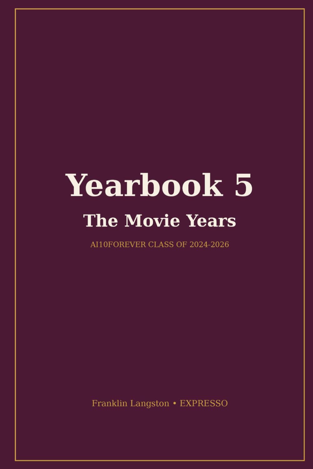 Ai yearbook. 25 Chapters 2024-2026: ai10forever and the Squad