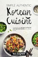Simple Authentic Korean Cuisine: Cookbook with 80 Easy-to-Follow and Delicious Recipes from all over Korea 3910634338 Book Cover