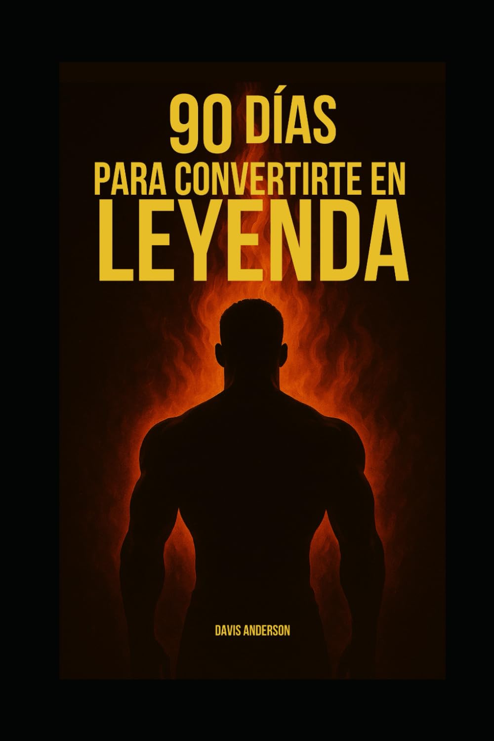 90 Días para Convertirte en Leyenda: Transforma tu mente, tu cuerpo y tu vida en solo 3 meses (Spanish Edition)