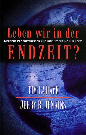 Leben wir in der Endzeit?. Biblische Prophezeiungen und ihre Bedeutung ...