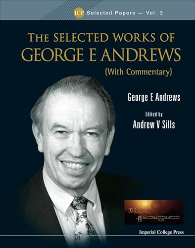 SELECTED WORKS OF GEORGE E ANDREWS, THE (WITH COMMENTARY) (ICP Selected Papers, 3)