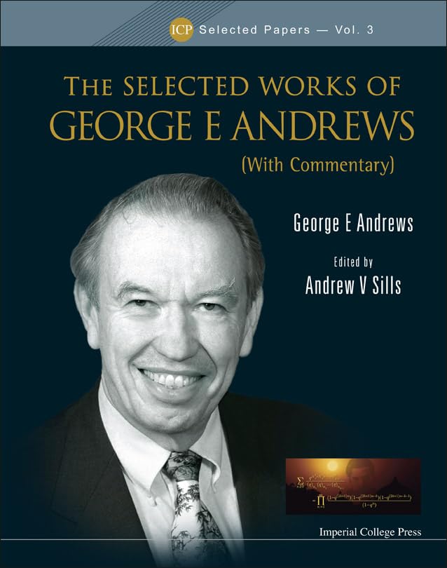 SELECTED WORKS OF GEORGE E ANDREWS, THE (WITH COMMENTARY) (ICP Selected Papers, 3)