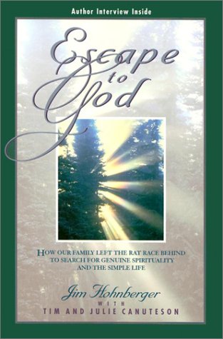 Escape to God: How Our Family Left the Rat Race Behind to Search for Genuine Spirituality and the Simple Life Escape to God: How Our Family Left the Rat Race Behind to Search for Genuine Spirituality and the Simple Life