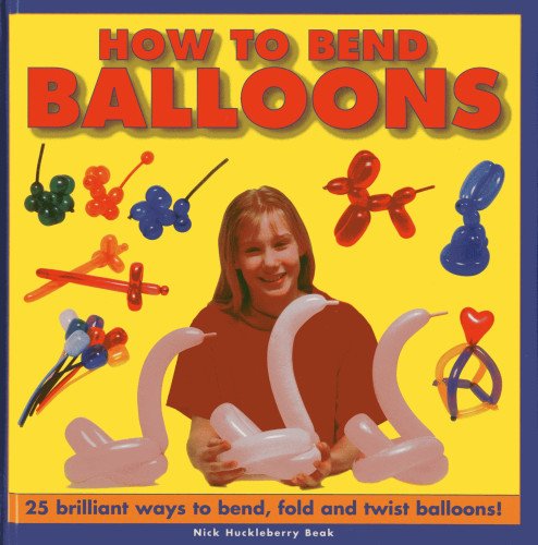 How to Bend Balloons: 25 Brilliant Ways to Bend, Fold and Twist Balloons