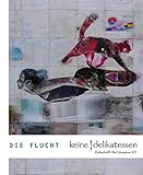  Die Flucht: #21 (Keine Delikatessen / Zeitschrift für Literatur)