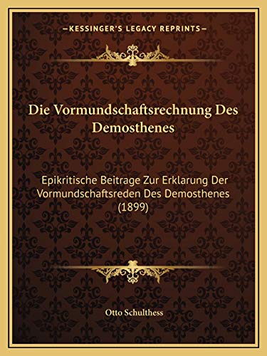 Die Vormundschaftsrechnung Des Demosthenes: Epikritische Beitrage Zur Erklarung Der Vormundschaftsreden Des Demosthenes (1899) (German Edition)