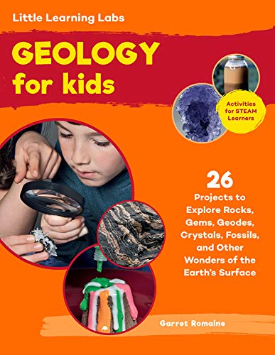 Little Learning Labs: Geology for Kids, abridged paperback edition: 26 Projects to Explore Rocks, Gems, Geodes, Crystals, Fossils, and Other Wonders ... Learners (Volume 7) (Little Learning Labs, 7)