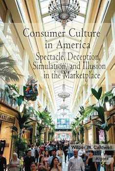 Hardcover Consumer Culture in America: Spectacle, Deception, Simulation, and Illusion in the Marketplace Book