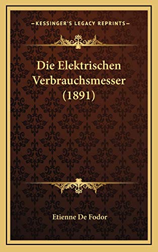 Die Elektrischen Verbrauchsmesser (1891) (German Edition)
