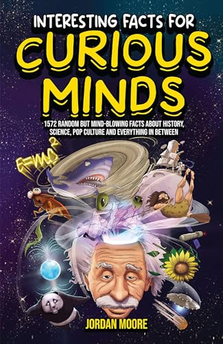Interesting Facts for Curious Mind: 1572 Random But Mind-Blowing ...