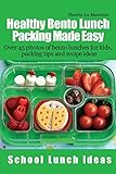 Healthy Bento Lunch Packing Made Easy: Over 45 photos of bento lunches for kids, packing tips and recipe ideas (School Lunch Ideas)