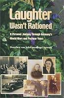 Laughter Wasn't Rationed : A Personal Journey Through Germany's World Wars and Postwar Years 0967383048 Book Cover