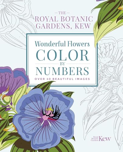 The Royal Botanic Gardens, Kew Wonderful Flowers Color-by-Numbers: Over 40 Beautiful Images (Royal Botanic Kew Gardens Arts & Activities)